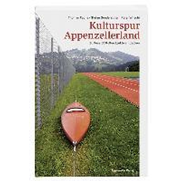 Fuchs, T: Kulturspur Appenzellerland, Thomas Fuchs, Stefan Sonderegger, Peter Witschi
