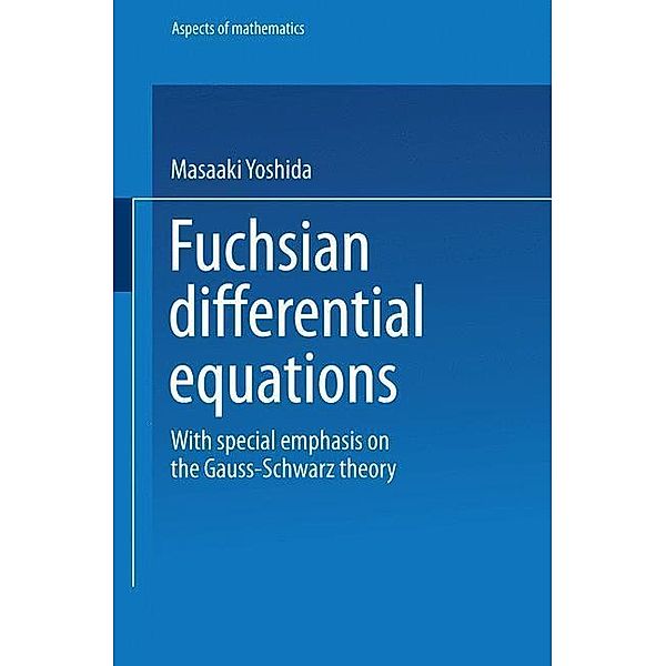 Fuchsian Differential Equations / Aspects of Mathematics Bd.E 11, Masaaki Yoshida