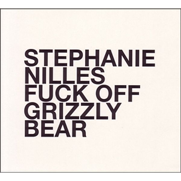 Fuck Off Grizzly Bear, Stephanie Nilles