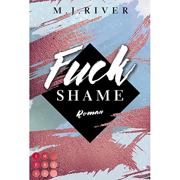 Fuck Shame (Fuck-Perfection-Reihe 4) / Fuck-Perfection-Serie Bd.4, M. J. River