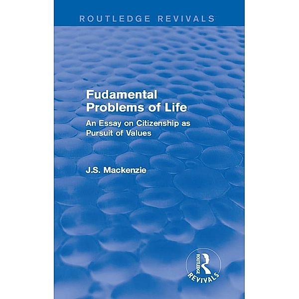 Fudamental Problems of Life / Routledge Revivals, J. S. Mackenzie