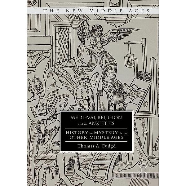 Fudgé, T: Medieval Religion and its Anxieties, Thomas A. Fudgé