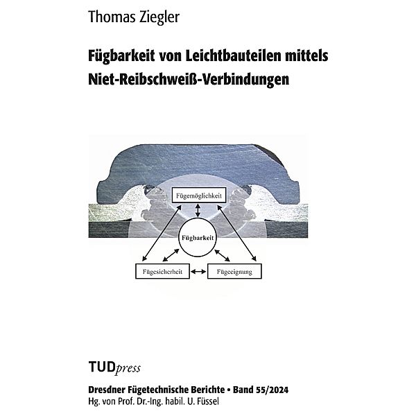 Fügbarkeit von Leichtbauteilen mittels Niet-Reibschweiss-Verbindungen, Thomas Ziegler