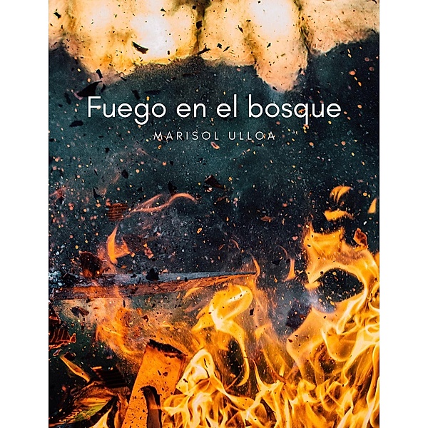 Fuego en el Bosque, tot, Marisol Ulloa