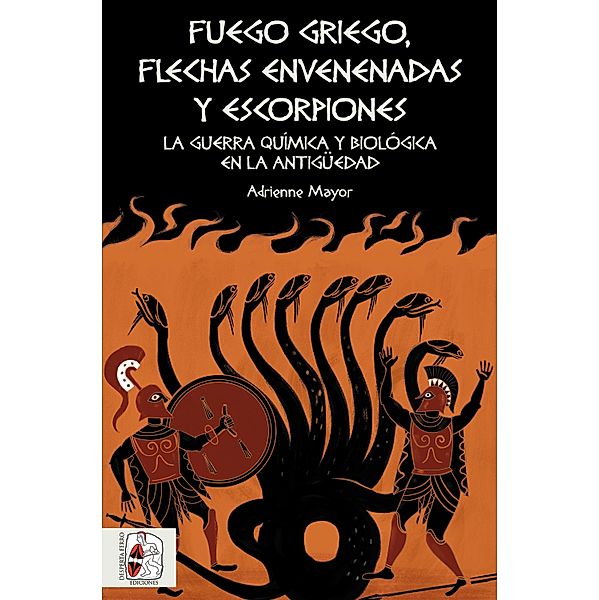 Fuego griego, flechas envenenadas y escorpiones / Historia Antigua, Adrienne Mayor