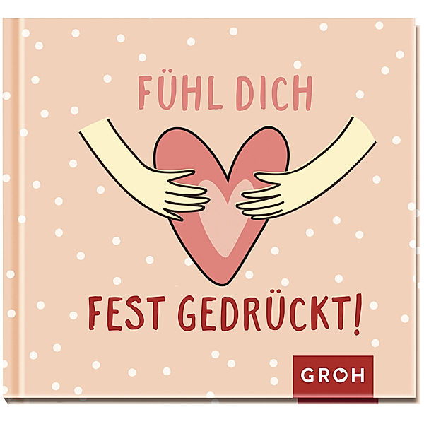 Fühl dich fest gedrückt!, Groh Verlag