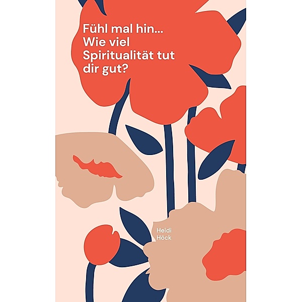 Fühl mal hin... Wie viel Spiritualität tut dir gut?, Heidi Höck