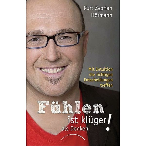 Fühlen ist klüger als denken!, Kurt Zyprian Hörmann