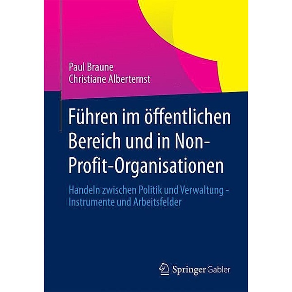 Führen im öffentlichen Bereich und in Non-Profit-Organisationen, Paul Braune, Christiane Alberternst