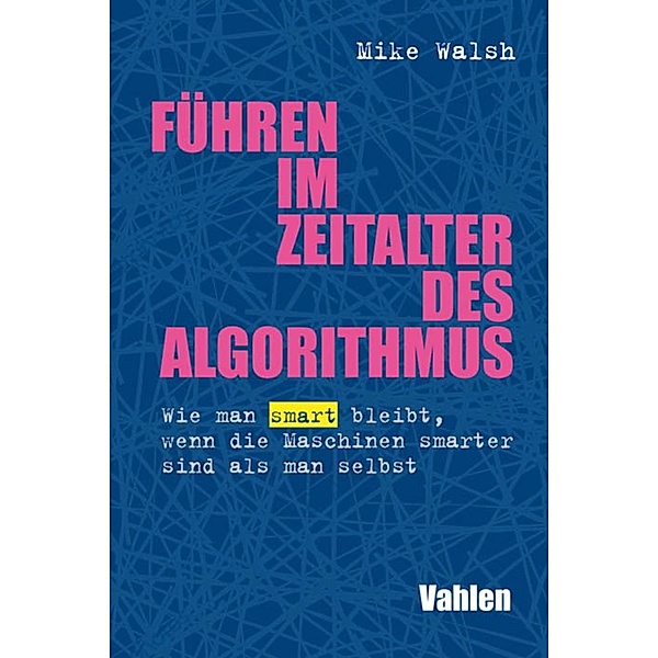 Führen im Zeitalter des Algorithmus, Mike Walsh