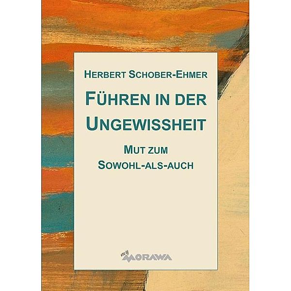 Führen in der Ungewissheit, Herbert Schober-Ehmer