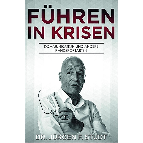 Führen in Krisen, Jürgen F. Studt