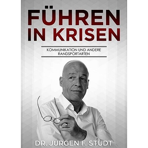 Führen in Krisen, Jürgen F. Studt