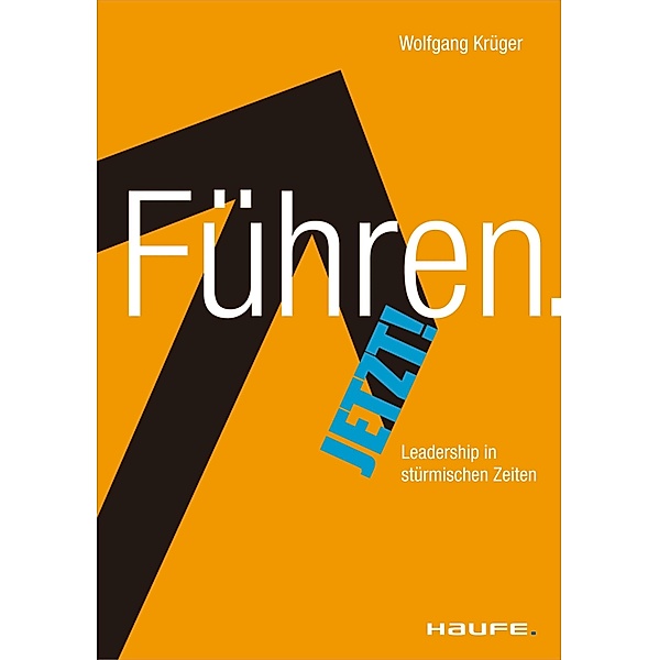 Führen. Jetzt! / Haufe Sachbuch Wirtschaft Bd.00256, Wolfgang Krüger