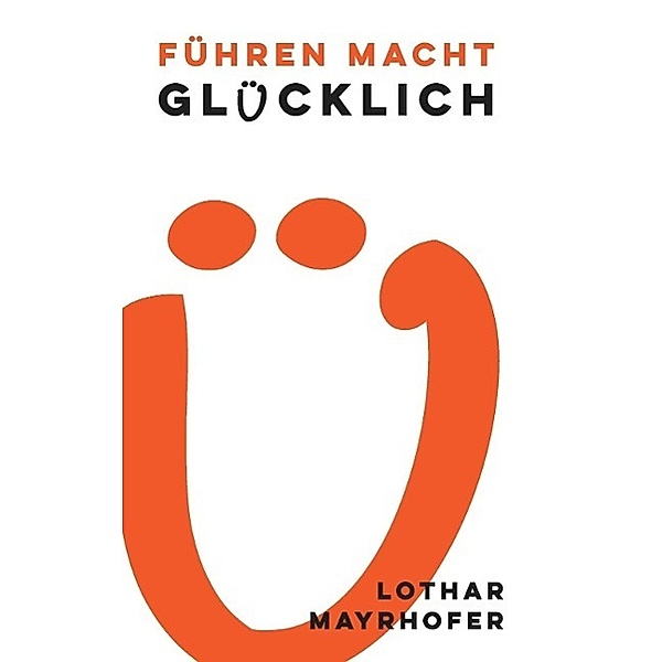 Führen macht glücklich, Lothar Mayrhofer