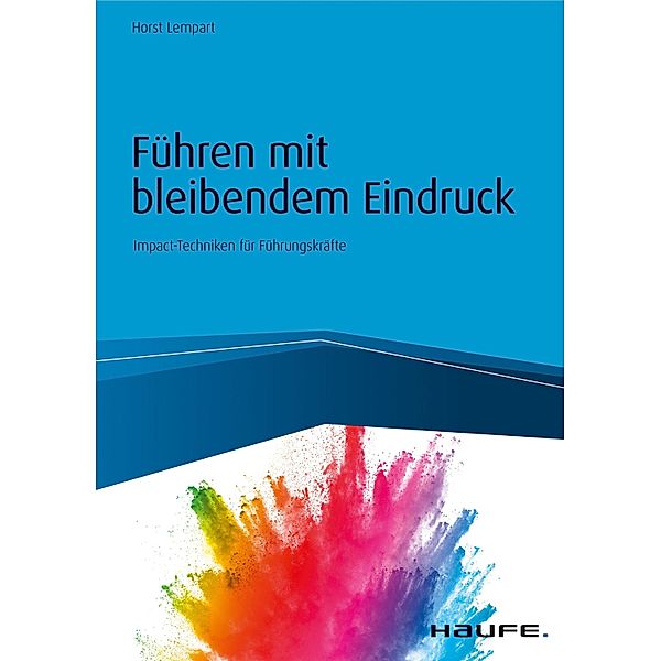 Führen mit bleibendem Eindruck / Haufe Fachbuch, Horst Lempart