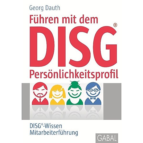 Führen mit dem DISG®-Persönlichkeitsprofil, Georg Dauth