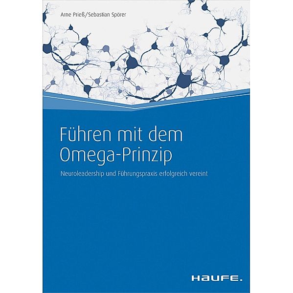 Führen mit dem Omega-Prinzip / Haufe Fachbuch, Sebastian Spörer, Arne Prieß