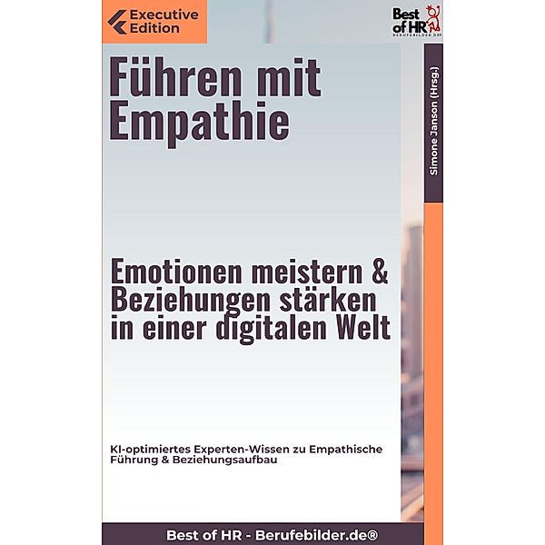 Führen mit Empathie - Emotionen meistern & Beziehungen stärken in einer digitalen Welt, Simone Janson