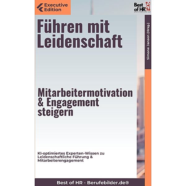 Führen mit Leidenschaft - Mitarbeitermotivation & Engagement steigern, Simone Janson