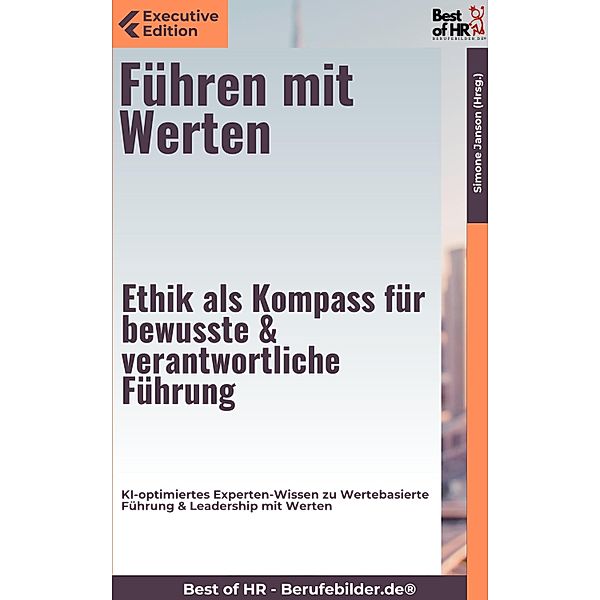 Führen mit Werten - Ethik als Kompass für bewusste & verantwortliche Führung, Simone Janson