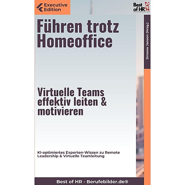 Führen trotz Homeoffice - Virtuelle Teams effektiv leiten & motivieren, Simone Janson