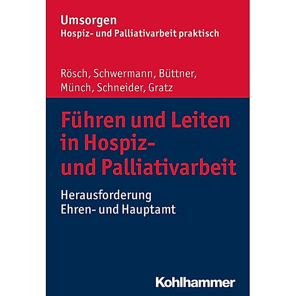 Führen und Leiten in Hospiz- und Palliativarbeit, Erich Rösch, Meike Schwermann, Edgar Büttner, Dirk Münch, Michael Schneider, Margit Gratz