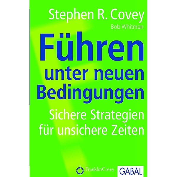 Führen unter neuen Bedingungen / Dein Business, Stephen R. Covey, Bob A. Whitman