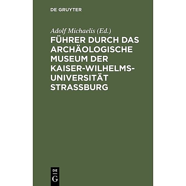 Führer durch das Archäologische Museum der Kaiser-Wilhelms-Universität Strassburg