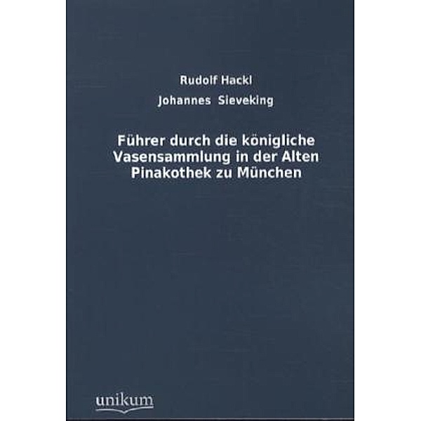 Führer durch die königliche Vasensammlung in der Alten Pinakothek zu München, Rudolf Hackl