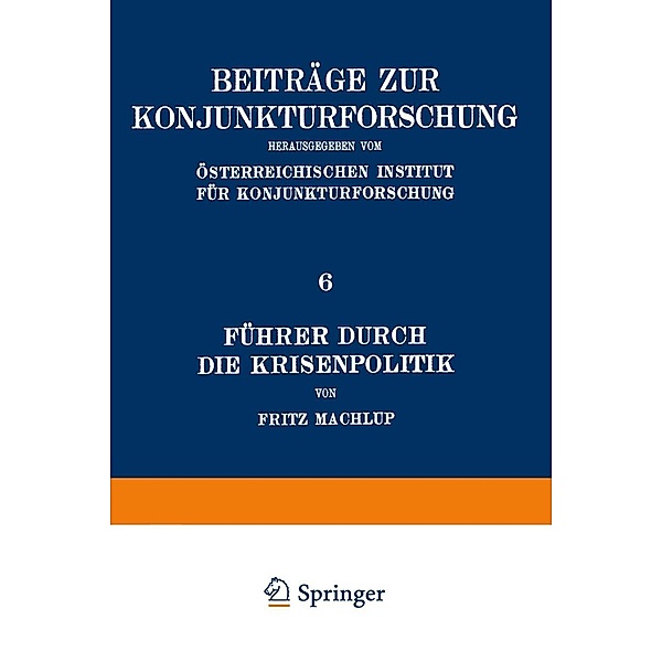 Führer Durch Die Krisenpolitik / Beiträge zur Konjunkturforschung Bd.6, Fritz Machlup