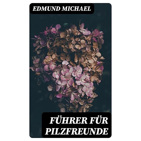 Führer für Pilzfreunde, Edmund Michael