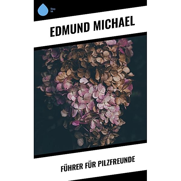 Führer für Pilzfreunde, Edmund Michael