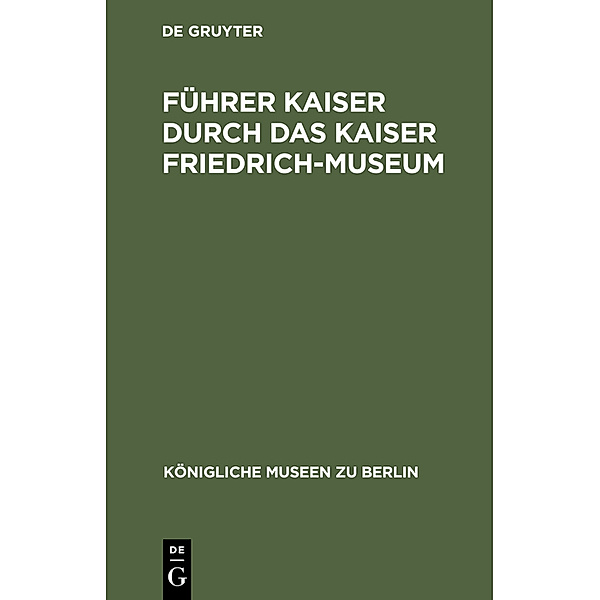 Führer Kaiser durch das Kaiser Friedrich-Museum