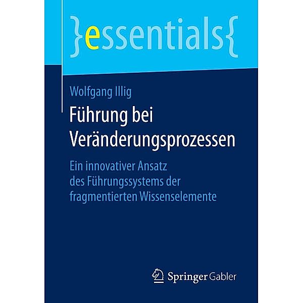 Führung bei Veränderungsprozessen / essentials, Wolfgang Illig