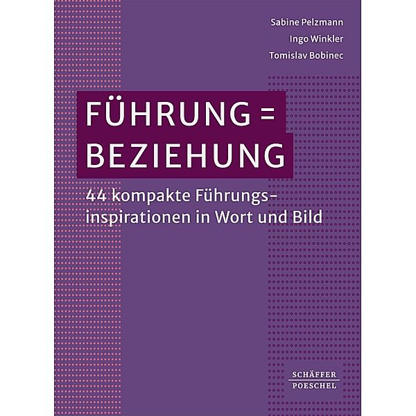 Führung = Beziehung, Sabine Pelzmann, Ingo Winkler, Tomislav Bobinec