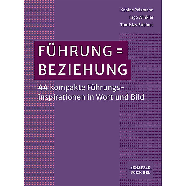 Führung = Beziehung, Sabine Pelzmann, Ingo Winkler, Tomislav Bobinec