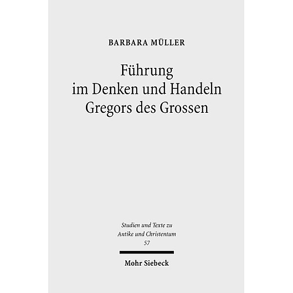 Führung im Denken und Handeln Gregors des Grossen, Barbara Müller