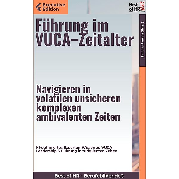 Führung im VUCA-Zeitalter - Navigieren in volatilen, unsicheren, komplexen, ambivalenten Zeiten, Simone Janson