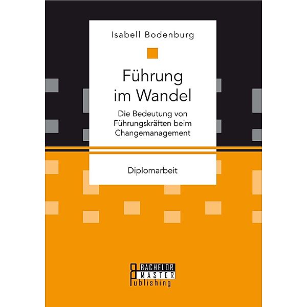 Führung im Wandel: Die Bedeutung von Führungskräften beim Changemanagement, Isabell Bodenburg