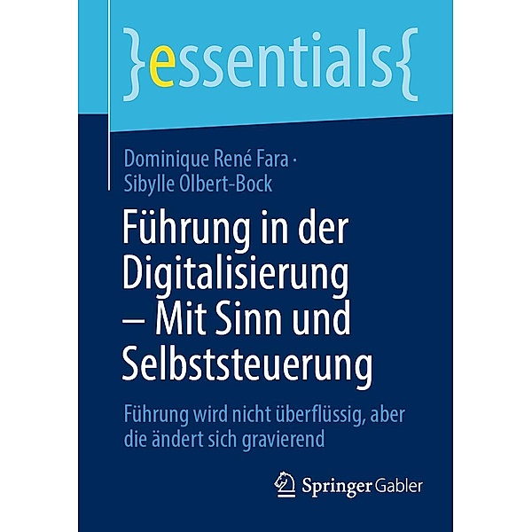 Führung in der Digitalisierung - Mit Sinn und Selbststeuerung / essentials, Dominique René Fara, Sibylle Olbert-Bock