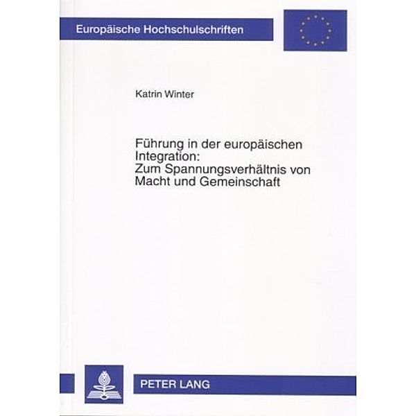 Führung in der europäischen Integration: Zum Spannungsverhältnis von Macht und Gemeinschaft, Katrin Winter