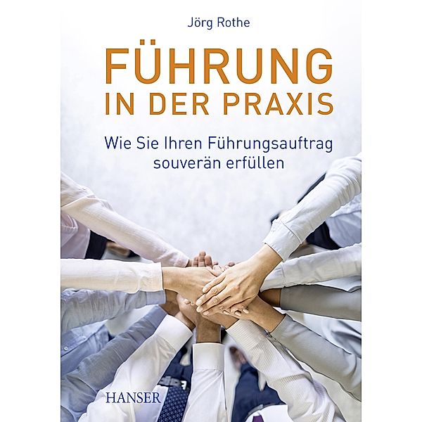 Führung in der Praxis, Jörg Rothe