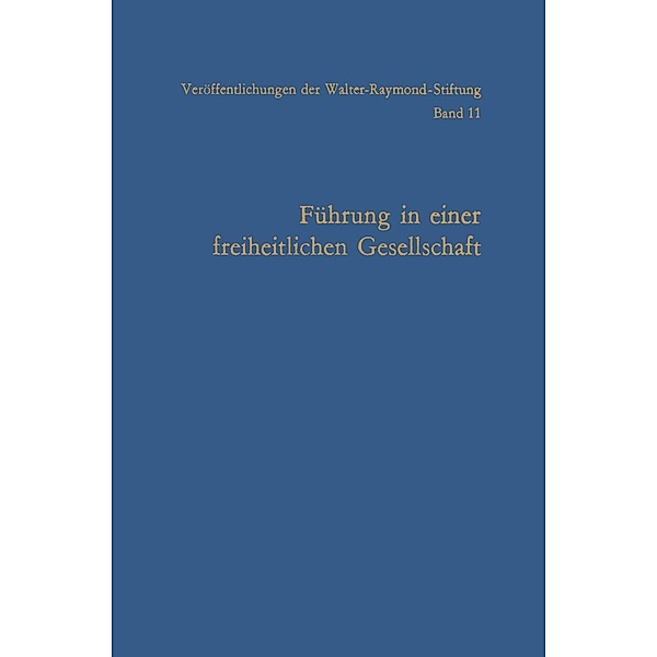 Führung in einer freiheitlichen Gesellschaft / Veröffentlichungen der Walter-Raymond-Stiftung Bd.11, Arnold Gehlen