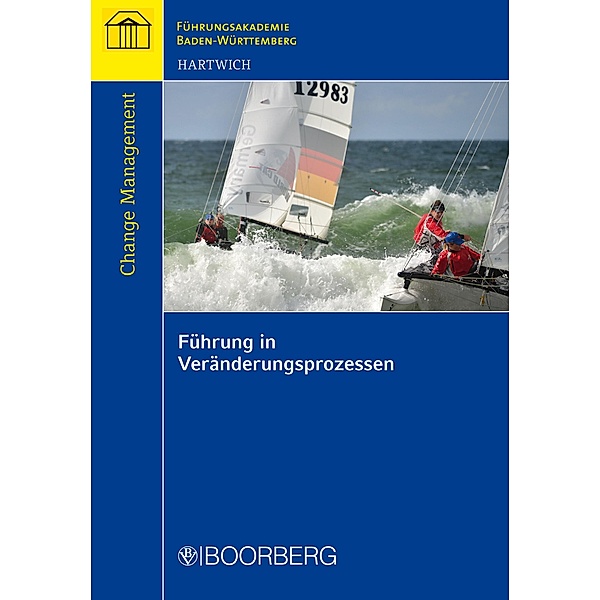 Führung in Veränderungsprozessen / Schriftenreihe der Führungsakademie Baden-Württemberg, Erwin Hartwich