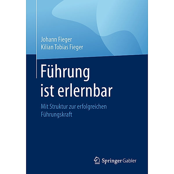 Führung ist erlernbar, Johann Fieger, Kilian Tobias Fieger