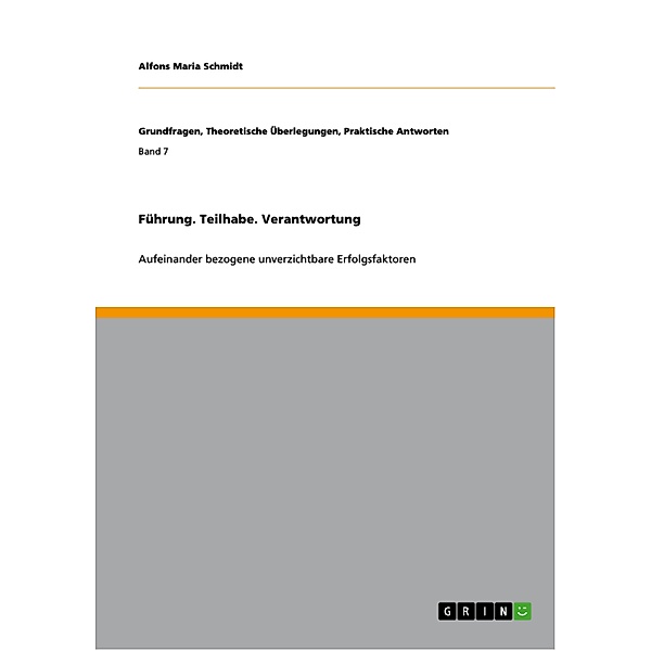 Führung. Teilhabe. Verantwortung / Grundfragen, Theoretische Überlegungen, Praktische Antworten Bd.Band 7, Alfons Maria Schmidt