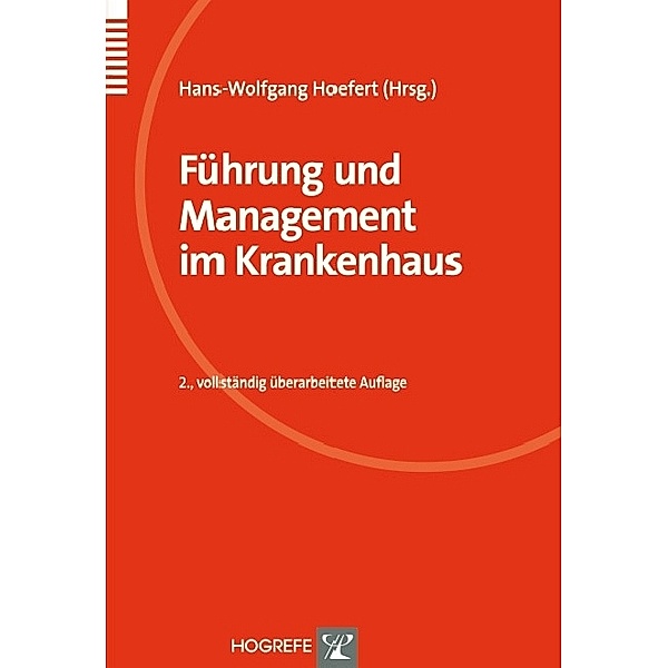 Führung und Management im Krankenhaus. 2., vollst. überarb. Aufl., Hans-Wolfgang Hoefert