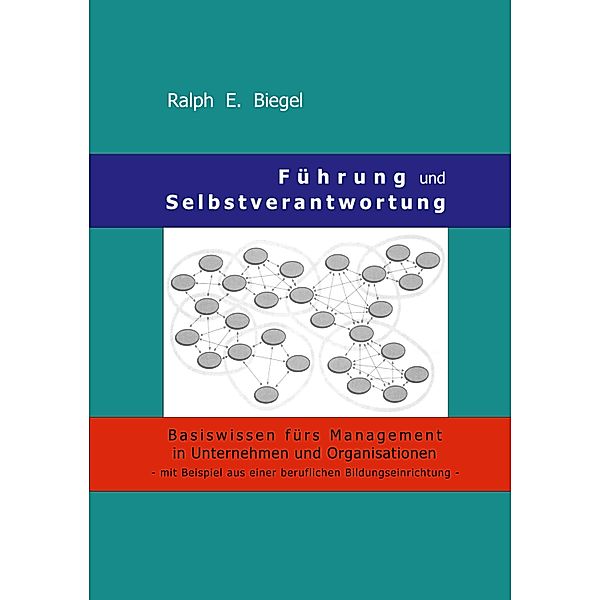 Führung und Selbstverantwortung, Ralph E. Biegel