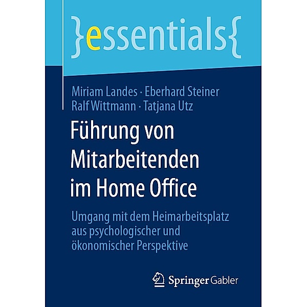 Führung von Mitarbeitenden im Home Office / essentials, Miriam Landes, Eberhard Steiner, Ralf Wittmann, Tatjana Utz